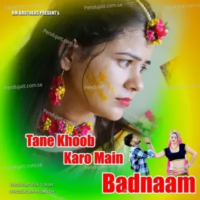 Tane Khoob Karo Main Badnaam - Satveer Gurjar album cover 