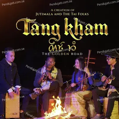 Tang Kham  The Golden Road  - Jutimala & The Tai Folks