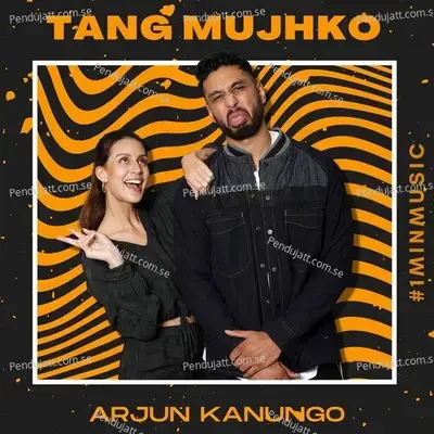 Tang Mujhko - 1 Min Music - Arjun Kanungo album cover 