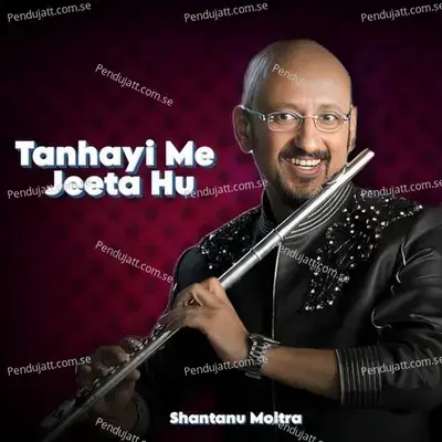 Tanhayi Me Jeeta Hu - Shantanu Moitra album cover 