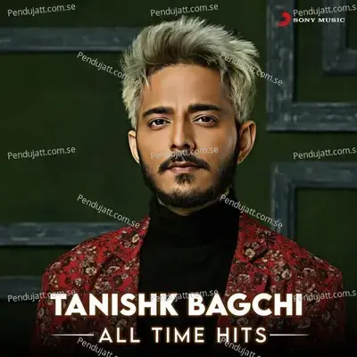 Tanishk Bagchi (All Time Hits) - Tanishk Bagchi cover album