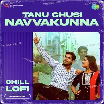 Tanu Chusi Navvakunna  - Chill Lofi - M Pavanjay album cover 