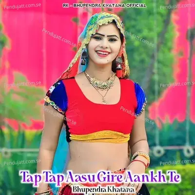 Tap Tap Aasu Gire Aankh Te - Bhupendra Khatana album cover 