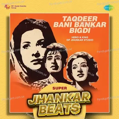Taqdeer Bani Bankar Bigdi - Super Jhankar Beats - Hero And king Of Jhankar Studio album cover 
