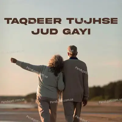 Taqdeer Tujhse Jud Gayi - Various Artists