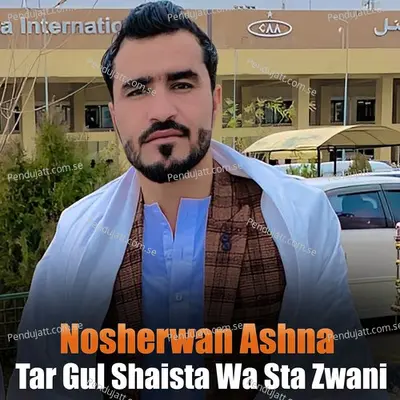 Tar Gul Shaista Wa Sta Zwani - Nosherwan Ashna cover album