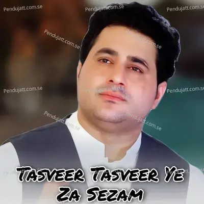 Tasveer Tasveer Ye Za Sezam - Shah Farooq