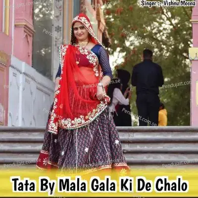 Tata By Mala Gala Ki De Chalo - Vishnu Meena album cover 