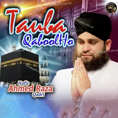 Tauba Qabool Ho - Hafiz Ahmed Raza Qadri album cover 