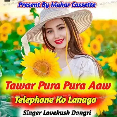 Tawar Pura Pura Aaw Telephone Ko Lanago - Lovekush Dungri