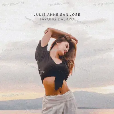 Tayong Dalawa - Julie Anne San Jose