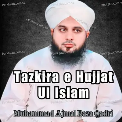 Tazkira E Hujjat Ul Islam - Muhammad Ajmal Raza Qadri album cover 