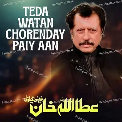 Teda Watan Chorenday Paiy Aan - Attaullah Khan Esakhelvi album cover 