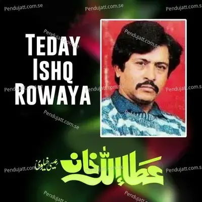 Teday Ishq Rowaya - Attaullah Khan Esakhelvi album cover 