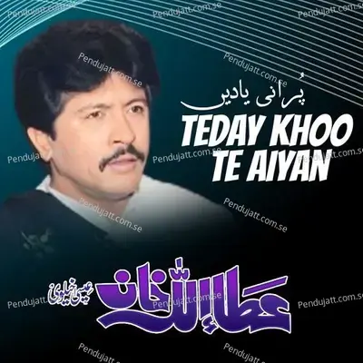 Teday Khoo Te Aiyan - Attaullah Khan Esakhelvi album cover 