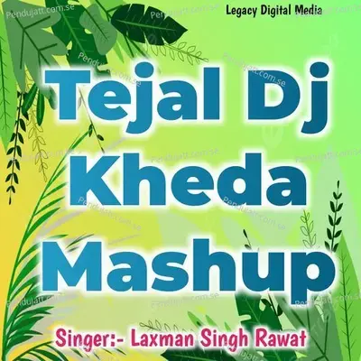 Tejal Dj Kheda Mashup - Laxman Singh Rawat album cover 
