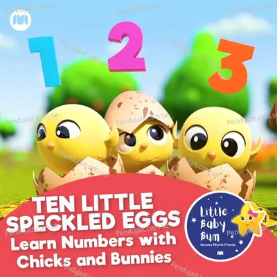 Ten Little Speckled Eggs - Learn Numbers With Chicks And Bunnies - Little Baby Bum Nursery Rhyme Friends album cover 