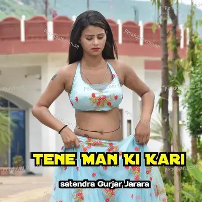 Tene Man Ki Kari - Satendra Gurjar Jarara