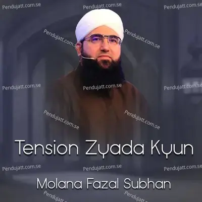 Tension Zyada Kyun - Molana Fazal Subhan album cover 