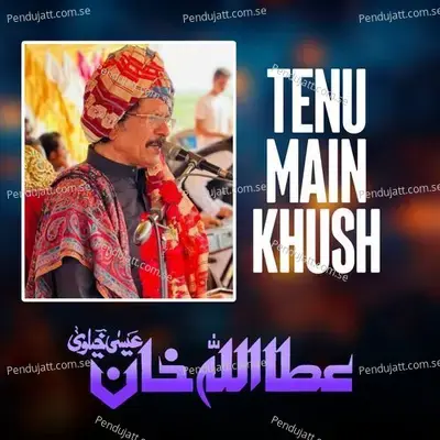 Tenu Main Khush - Attaullah Khan Esakhelvi album cover 