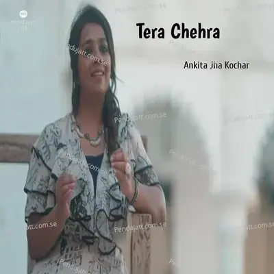 Tera Chehra - Ankita Jha Kochar album cover 