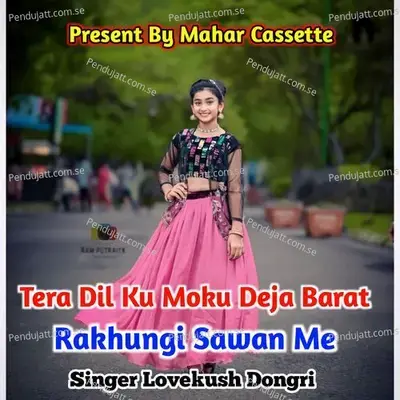 Tera Dil Ku Moku Deja Barat Rakhungi Sawan Me - Lovekush Dungri