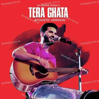 Tera Ghata (Acoustic Version) - Gajendra Verma