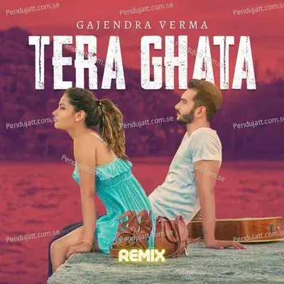 Tera Ghata (Remix) - Gajendra Verma