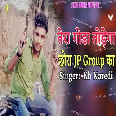Tera Goda Todega Chhora Jp Group Ka - KB Naredi album cover 