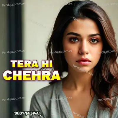 Tera Hi Chehra - boby jaiswal album cover 