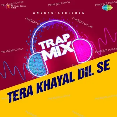 Tera Khayal Dil Se - Trap Mix - Anurag Abhishek album cover 