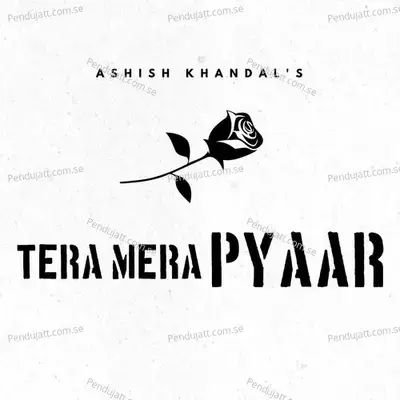 Tera Mera Pyaar Unplugged - Ashish Khandal album cover 