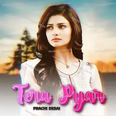 Tera Pyar - Prachi Desai album cover 