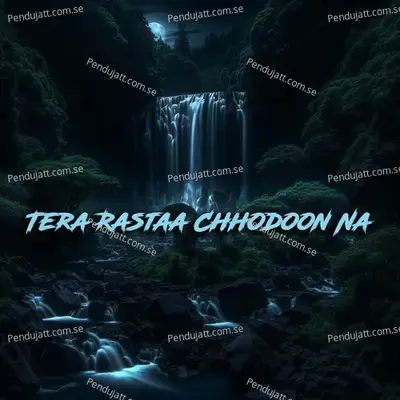 Tera Rastaa Chhodoon Na - Lavanya Dixit album cover 