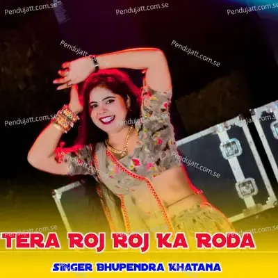 Tera Roj Roj Ka Roda - Bhupendra Khatana album cover 