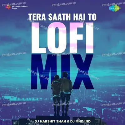 Tera Saath Hai To - Lofi Mix - DJ Harshit Shah album cover 