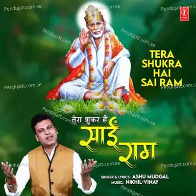 Tera Shukra Hai Sai Ram - Ashu Mudgal