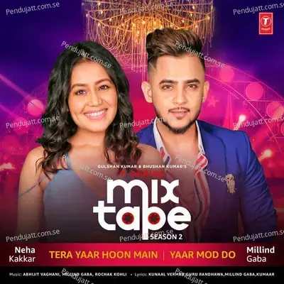 Tera Yaar Hoon Main-Yaar Mod Do - Neha Kakkar album cover 