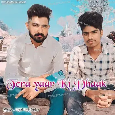 Tera Yaar Ki Dhaak - Rishi Raj Gurjar