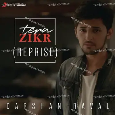 Tera Zikr  Reprise  - Darshan Raval