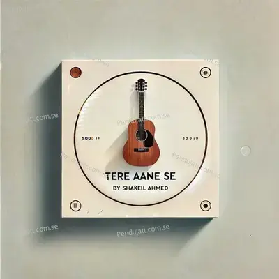 Tere Aane Se - Shakeel Ahmed album cover 