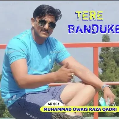 Tere Banduke - Alhajj Muhammad Owais Raza Qadri album cover 