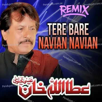 Tere Bare Navian Navian Remix - Attaullah Khan Esakhelvi album cover 