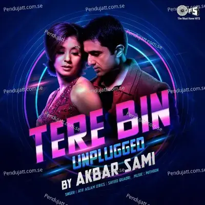 Tere Bin Unplugged By Akbar Sami - Atif Aslam cover album