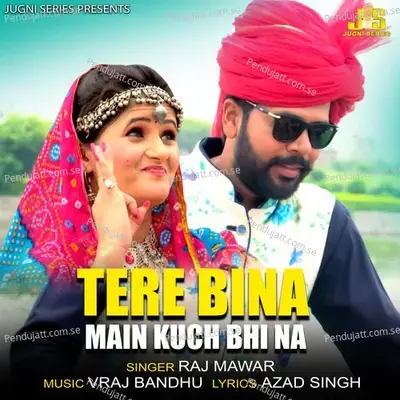 Tere Bina Main Kuch Bhi Na - Raj Mawar album cover 