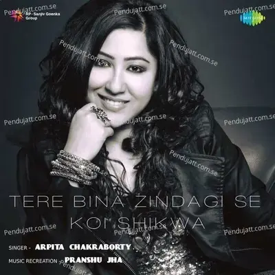 Tere Bina Zindagi Se Koi Shikwa - Arpita Chakraborty album cover 