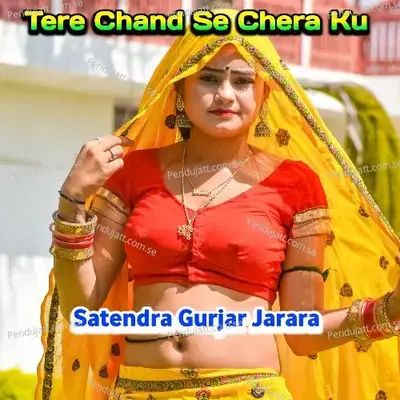 Tere Chand Se Chera Ku - Satendra Gurjar Jarara