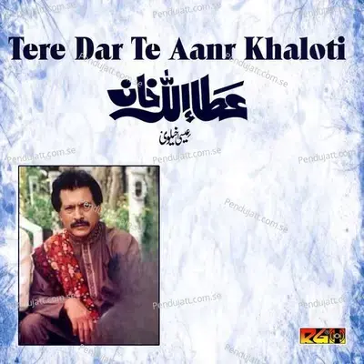 Tere Dar Te Aanr Khaloti - Attaullah Khan Esakhelvi album cover 