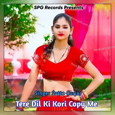 Tere Dil Ki Kori Copy Me - Satto Gurjar album cover 