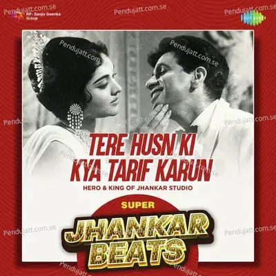 Tere Husn Ki Kya Tarif Karun - Super Jhankar Beats mp3 song